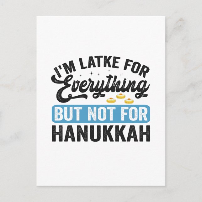 I'm Latke For Everything but Not For Hanukkah Postcard (Front)