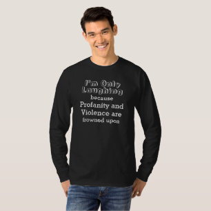 "I'm laughing... without Profanity or Violence Fun T-Shirt