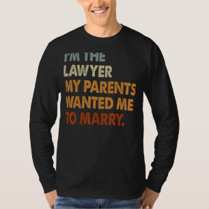 I'm Lawyer My Parents Want To Marry Women Attorney T-Shirt