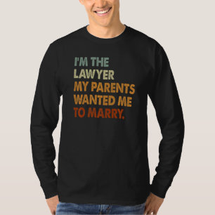 I'm Lawyer My Parents Want To Marry Women Attorney T-Shirt