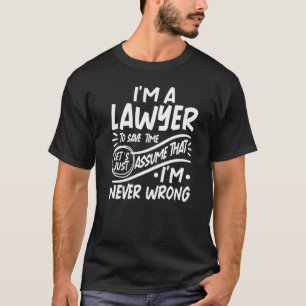 I'm Lawyer Save Time Lets Just Assume that I'm Nev T-Shirt