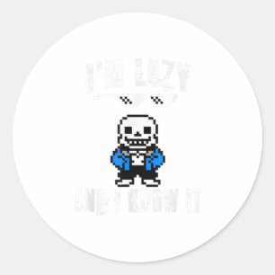 Im Lazy And I Know It Sans Skeleton Sans Skull Classic Round Sticker