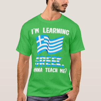 Im Learning Greek Wanna Teach me T-Shirt