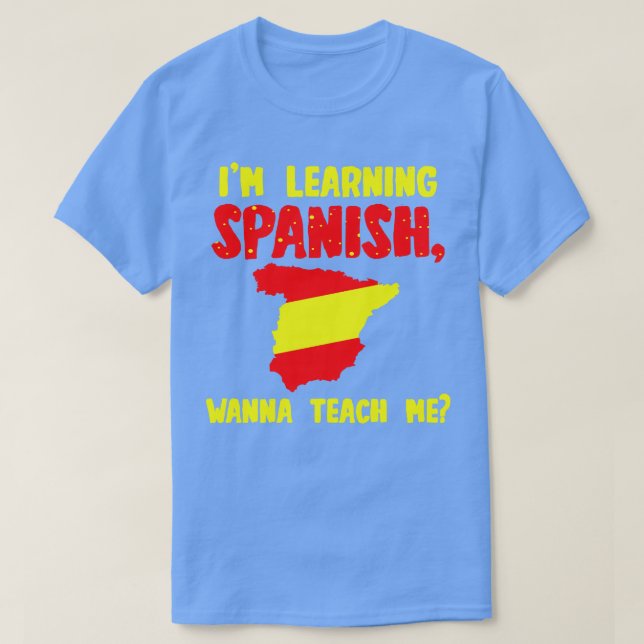 Im Learning Spanish Wanna Teach Me T-Shirt (Design Front)