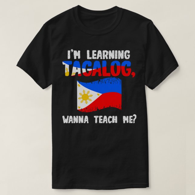 Im Learning Tagalog Wanna Teach me T-Shirt (Design Front)