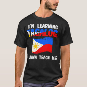 Im Learning Tagalog Wanna Teach me T-Shirt
