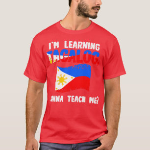 Im Learning Tagalog Wanna Teach me T-Shirt