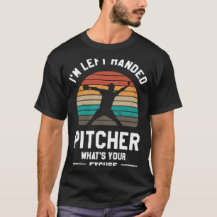 I'm Left Handed Pitcher What's Your Excuse Basebal T-Shirt