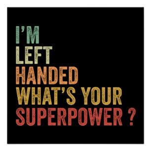 I'm Left Handed What's Your Superpower Poster