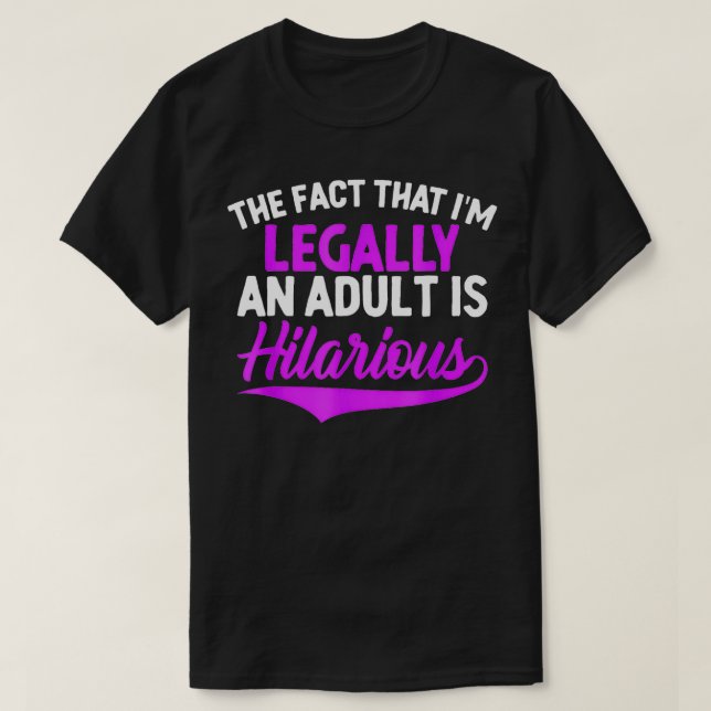 Im Legally an Adult is Hilarious Funny 18th Birthd T-Shirt (Design Front)