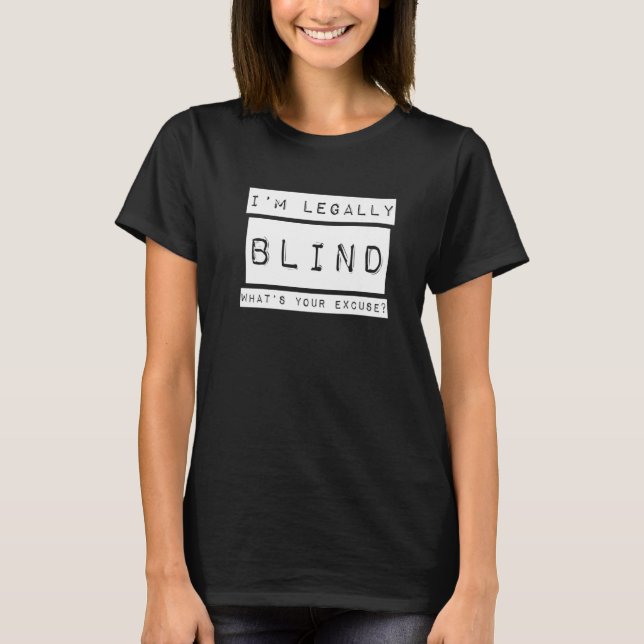 I'm Legally Blind  Blindness Visually Impaired T-Shirt (Front)