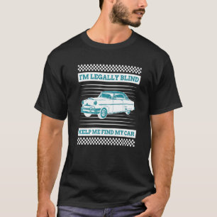 I'm Legally Blind Help Me Find My Car Blind Driver T-Shirt