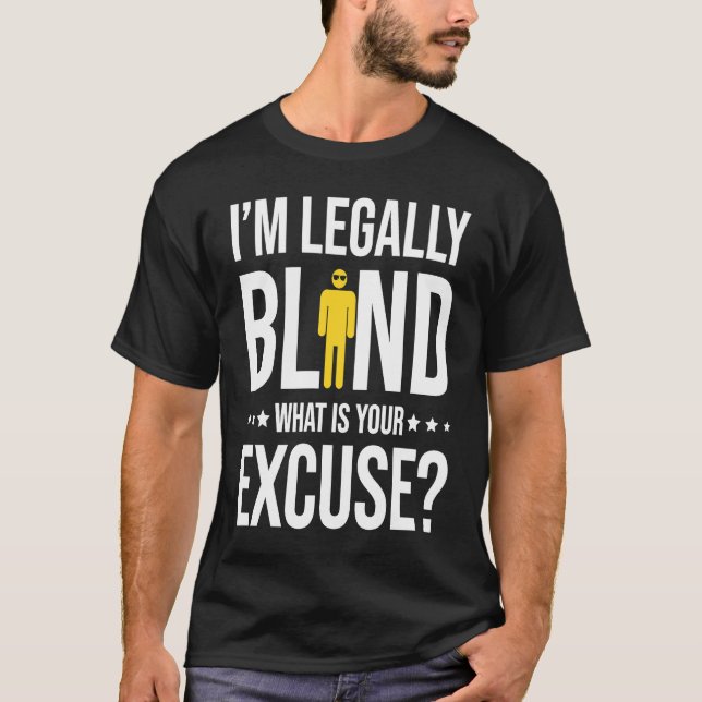 I'm Legally Blind T-Shirt (Front)