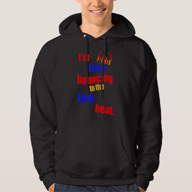 I'm Liam Bouncing To The Liam  Liam Hoodie (Front)