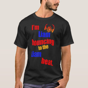 I'm Liam Bouncing To The Liam  Liam T-Shirt