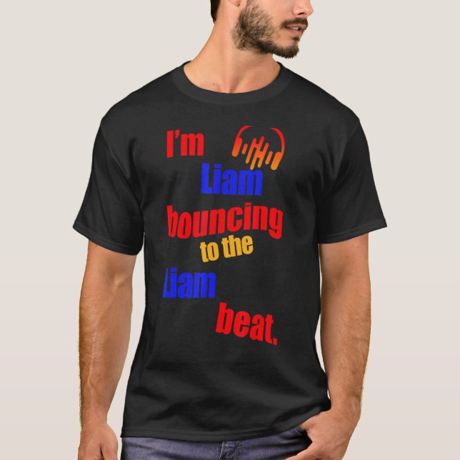 I'm Liam Bouncing To The Liam  Liam T-Shirt (Front)