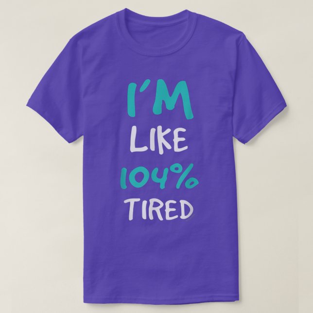 I'm Like 104 Tired   Funny Gym Tee s  (Design Front)