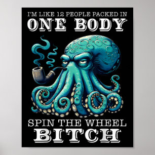 Im Like 12 People Packed In One Body Spin The Octo Poster