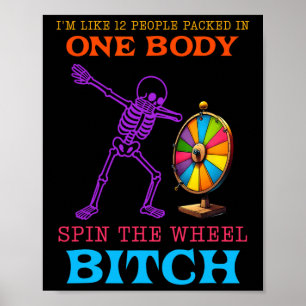 I'm Like 12 People Packed In One Body Spin The Whe Poster