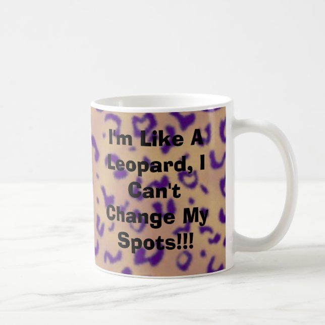 I'm Like A Leopard, I Can't Change My Spots!!! Coffee Mug (Right)