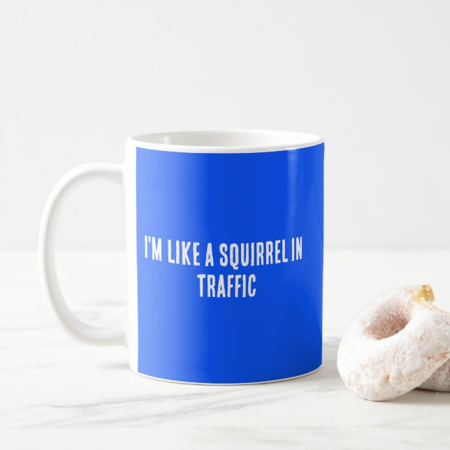 I'm Like a Squirrel In Traffic Coffee Mug (With Donut)