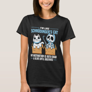 I'm Like Schroedingers Cat  Quantum Physics Scienc T-Shirt