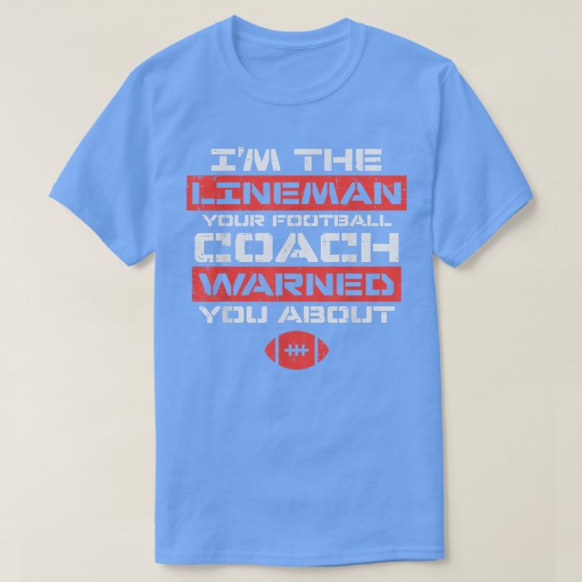 Im Lineman Your American Football Coach Warned Fun T-Shirt (Design Front)