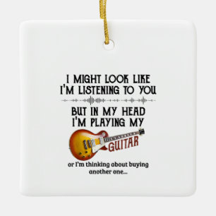 I'm Listening To You But In My Head I'm Playing My Ceramic Ornament