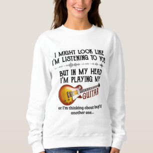 I'm Listening To You But In My Head I'm Playing My Sweatshirt