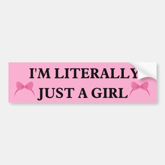 I'm Literally Just a Girl bumper Sticker (Front)