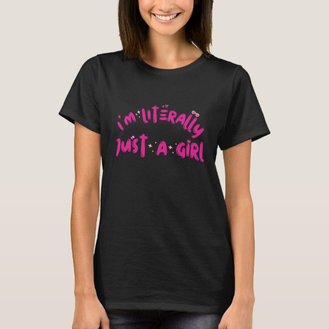 I'm Literally Just a Girl  T-Shirt (Front)
