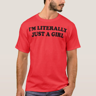im literally just a girl T-Shirt