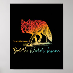 Im Little Crazy... But The Worlds Insane Design Poster