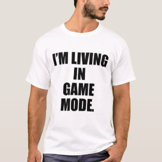 I'm living in game mode, motivation gaming T-Shirt