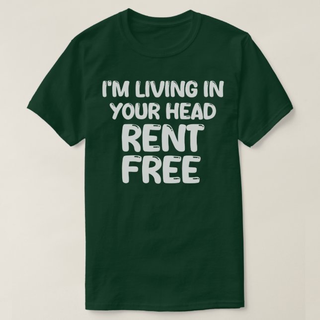 im living in your head rent free 1 T-Shirt (Design Front)