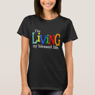 I'm Living My Blessed Christian Life T-Shirt