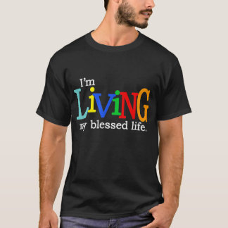 I'm Living My Blessed Christian Life T-Shirt