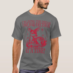 Im Living The Dream One Bad Decision At A Time Fun T-Shirt