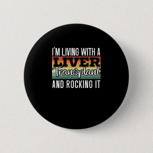 I'm Living With A Liver Transplant And Rocking It 6 Cm Round Badge