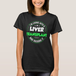 Im Living With A Liver Transplant And Rocking It T-Shirt