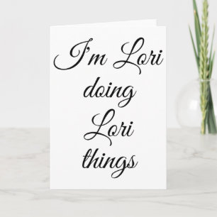 I'm Lori Doing Lori Things Funny Birthday Name Gif Card