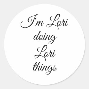 I'm Lori Doing Lori Things Funny Birthday Name Gif Classic Round Sticker