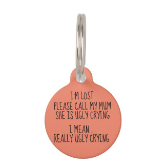 I'm lost please call my mom she is ugly crying pet tag