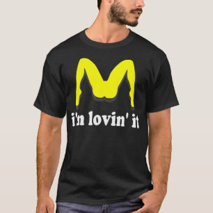 I'm Lovin' It humorous offensive innuendo T-Shirt