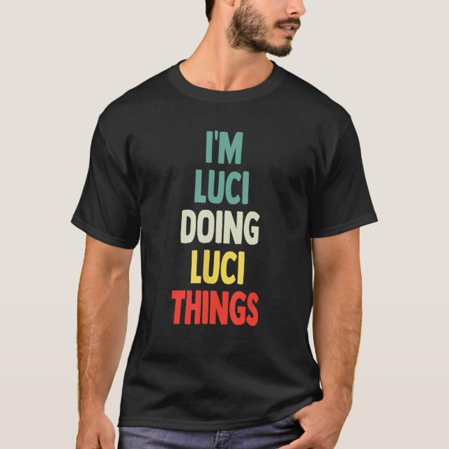 I'M Luci Doing Luci Things Fun Personalised Name L T-Shirt (Front)