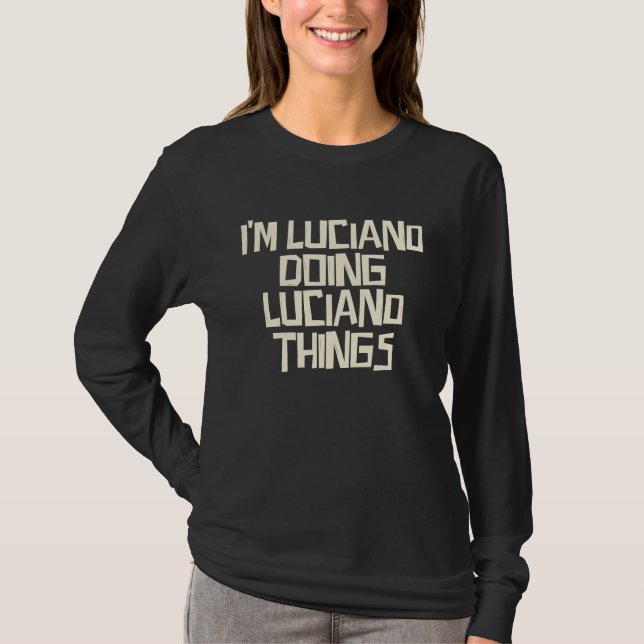 I'm Luciano doing Luciano things T-Shirt (Front)