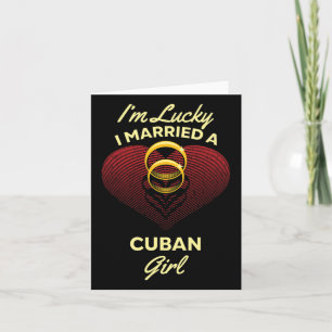 I'm Lucky I Married A Cuban Girl Wedding Husband  Card