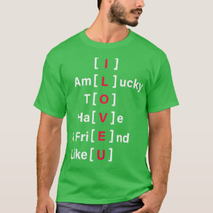 Im Lucky To Have A Friend Like You Valentines Day  T-Shirt