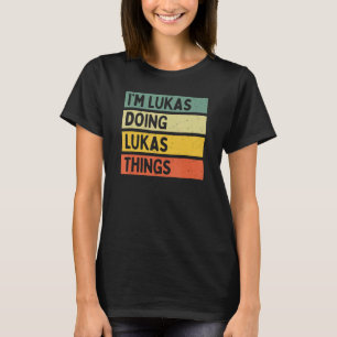 I'm Lukas Doing Lukas Things Funny Personalised Qu T-Shirt