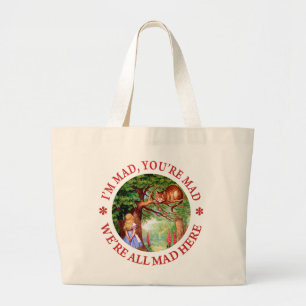 I'm Mad , You're Mad, We;'re All Mad Here! Large Tote Bag